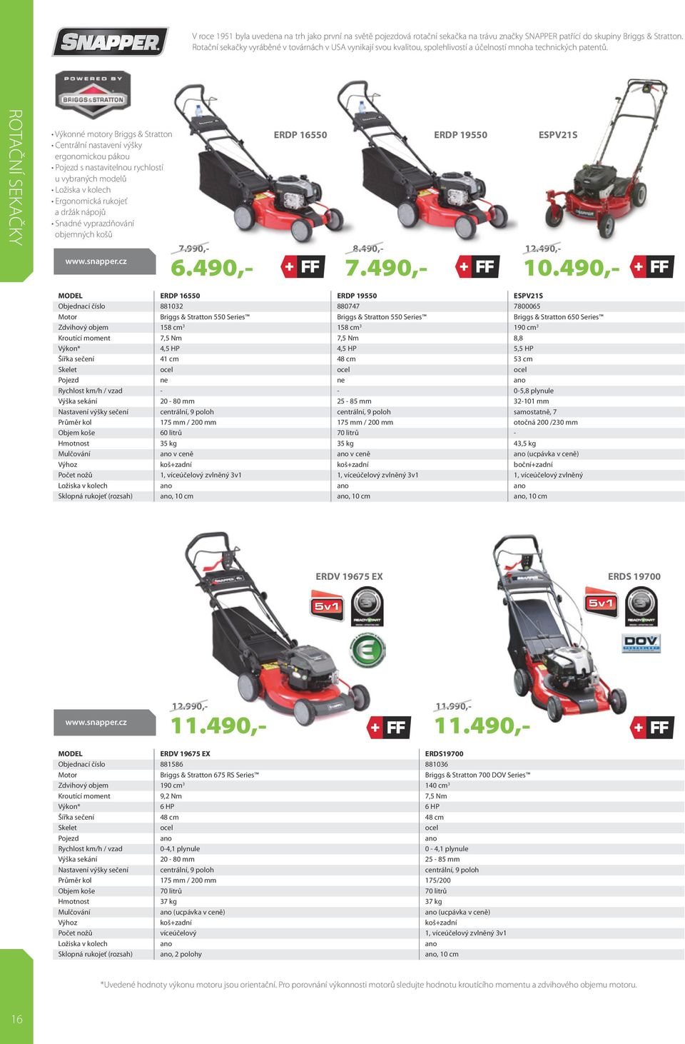 ROTAČNÍ SEKAČKY Výkonné motory Briggs & Stratton Centrální nastavení výšky ergonomickou pákou Pojezd s nastavitelnou rychlostí u vybraných modelů Ložiska v kolech Ergonomická rukojeť a držák nápojů