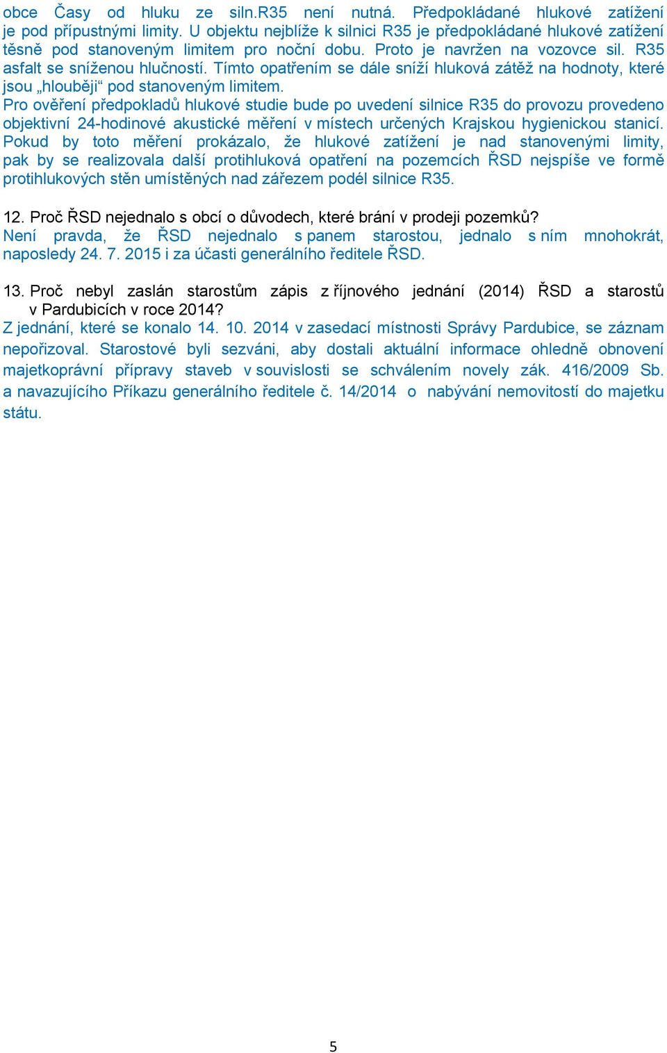 Tímto opatřením se dále sníží hluková zátěž na hodnoty, které jsou hlouběji pod stanoveným limitem.