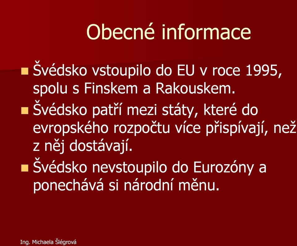 Švédsko patří mezi státy, které do evropského rozpočtu