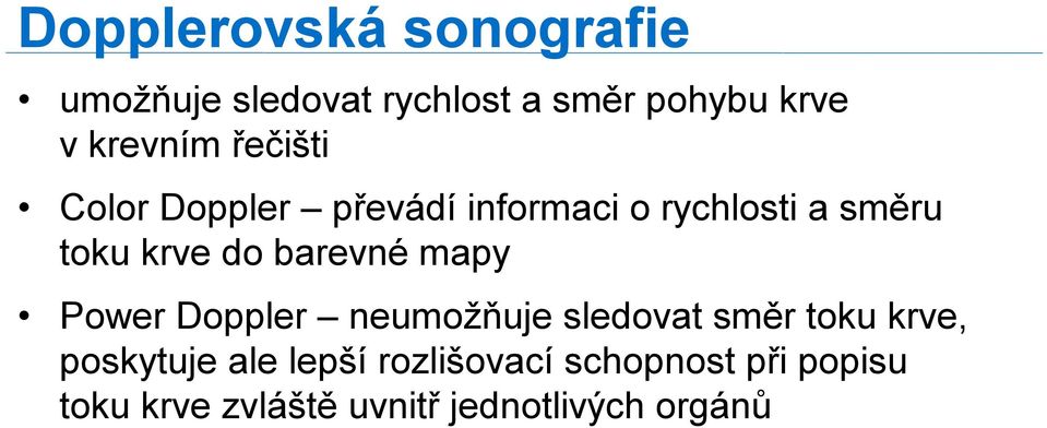 do barevné mapy Power Doppler neumožňuje sledovat směr toku krve, poskytuje