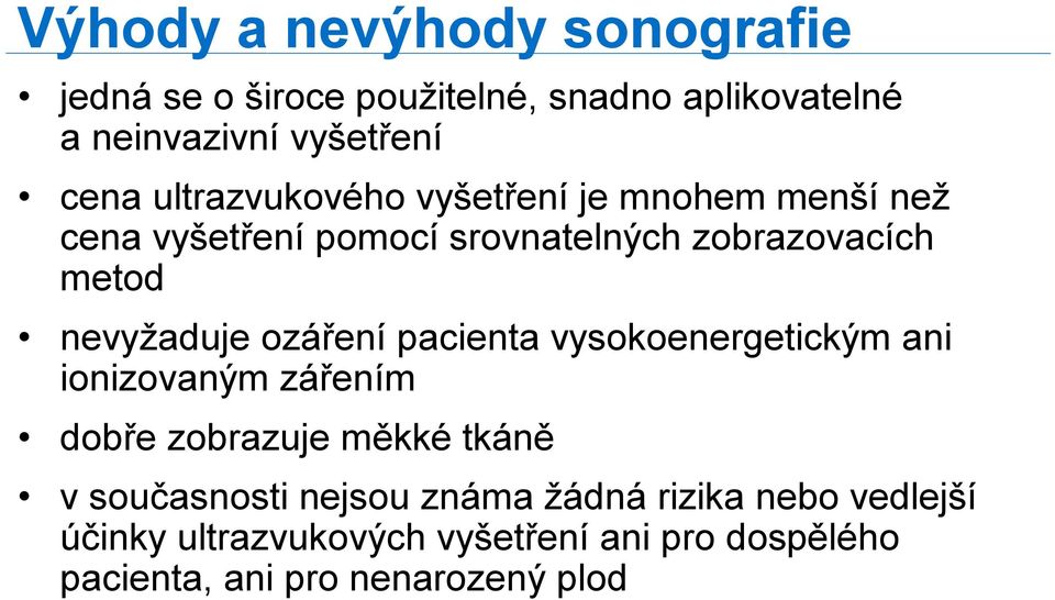 ozáření pacienta vysokoenergetickým ani ionizovaným zářením dobře zobrazuje měkké tkáně v současnosti nejsou