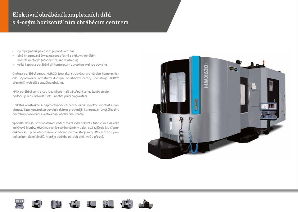 V porovnání s ostatními 4-osými obráběcími centry jsou stroje HURCO přesnější, rychlejší a snazší na obsluhu. HMX obráběcí centra jsou ideální pro malé až střední série.