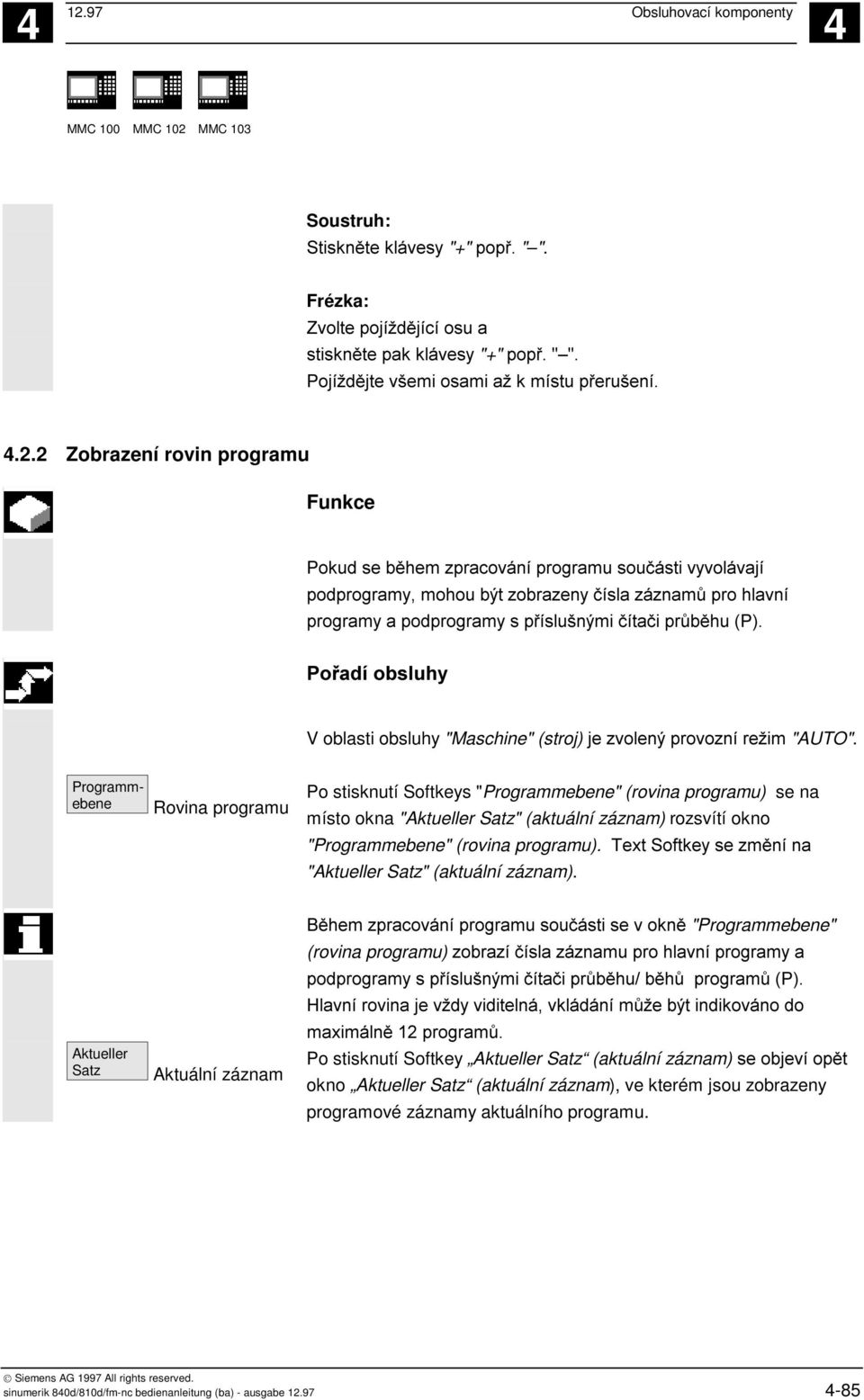 HC ( "Aktueller Satz" (aktuální záznam). Aktueller Satz Aktuální záznam L( ", +" ( "Programmebene" (rovina programu) & +# " #,, #) ++ &( * &(,.