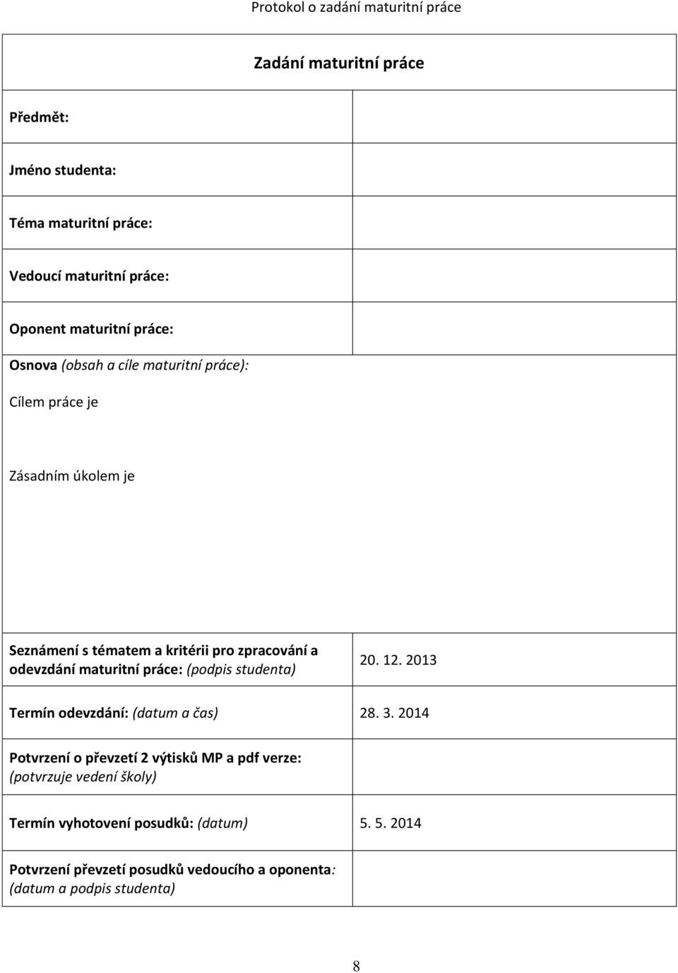 odevzdání maturitní práce: (podpis studenta) 20. 12. 2013 Termín odevzdání: (datum a čas) 28. 3.