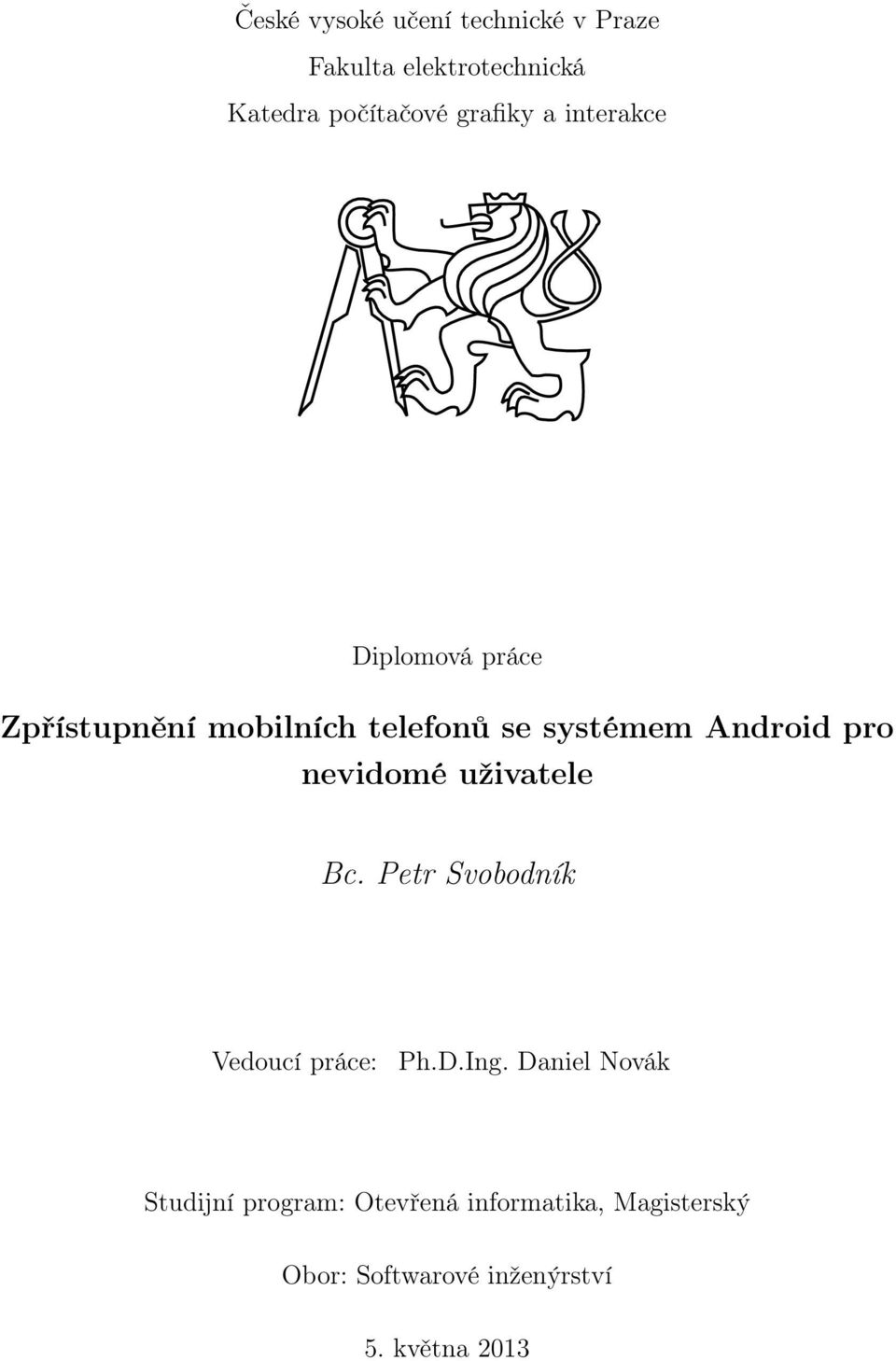 Android pro nevidomé uživatele Bc. Petr Svobodník Vedoucí práce: Ph.D.Ing.