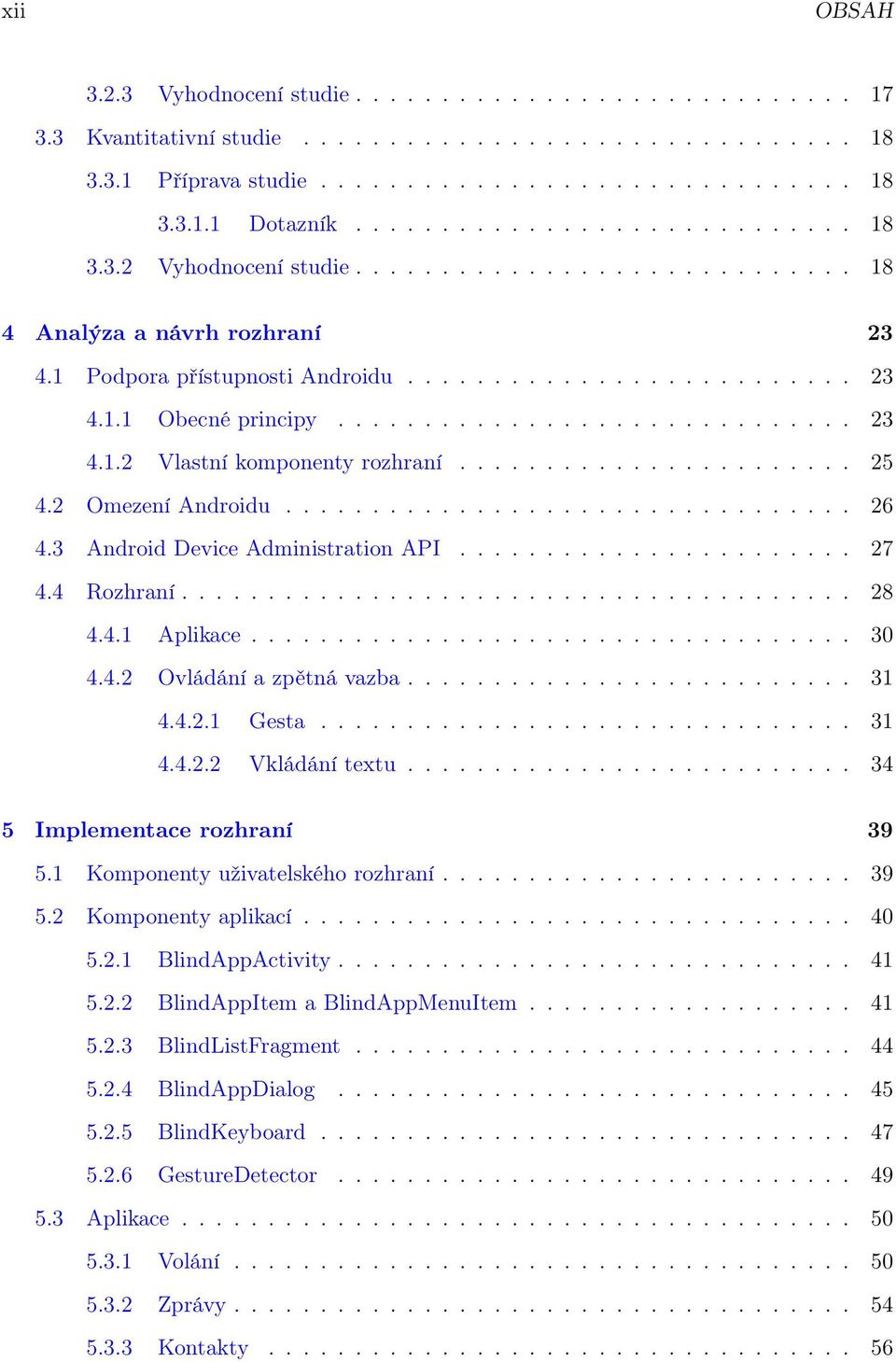 ............................. 23 4.1.2 Vlastní komponenty rozhraní....................... 25 4.2 Omezení Androidu................................. 26 4.3 Android Device Administration API....................... 27 4.