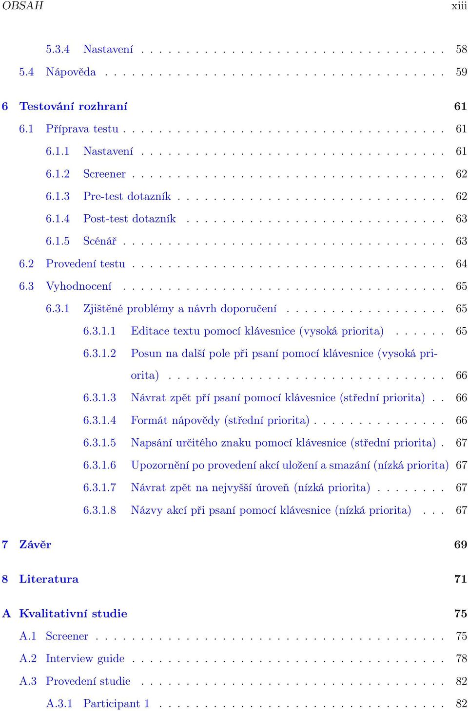 1.5 Scénář.................................... 63 6.2 Provedení testu................................... 64 6.3 Vyhodnocení.................................... 65 6.3.1 Zjištěné problémy a návrh doporučení.