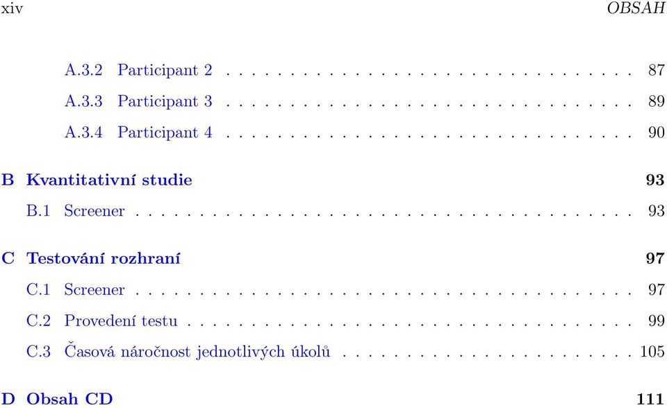 ...................................... 93 C Testování rozhraní 97 C.1 Screener....................................... 97 C.2 Provedení testu.