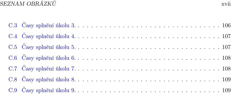 7 Časy splnění úkolu 7................................. 108 C.8 Časy splnění úkolu 8................................. 109 C.