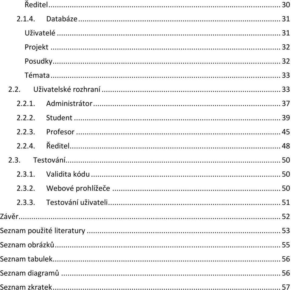 .. 50 2.3.1. Validita kódu... 50 2.3.2. Webové prohlížeče... 50 2.3.3. Testování uživateli... 51 Závěr.