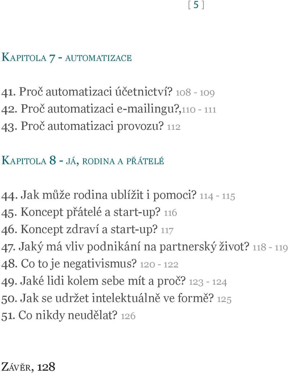 Koncept přátelé a start-up? 116 46. Koncept zdraví a start-up? 117 47. Jaký má vliv podnikání na partnerský život? 118-119 48.