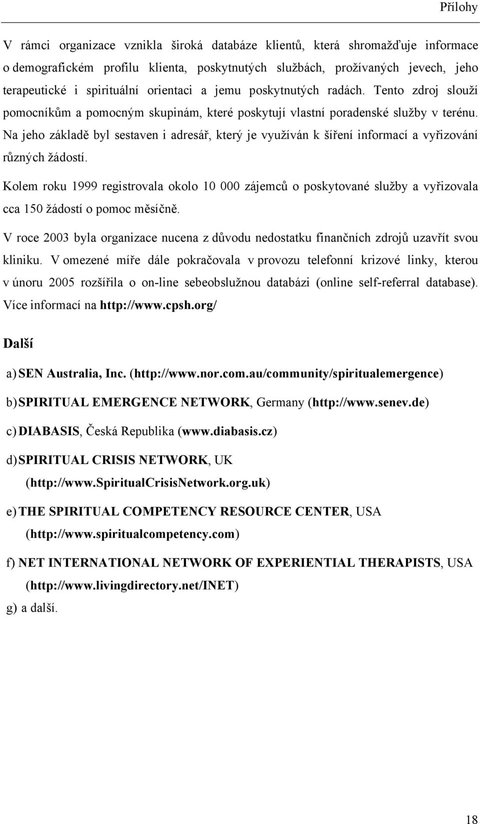 Na jeho základě byl sestaven i adresář, který je využíván k šíření informací a vyřizování různých žádostí.