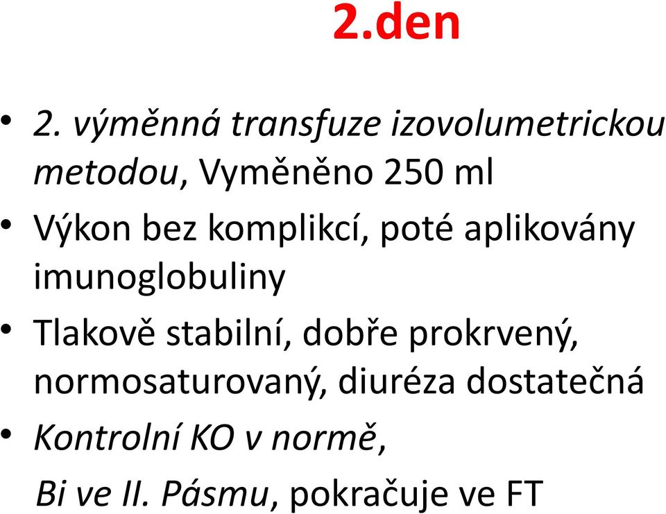 Výkon bez komplikcí, poté aplikovány imunoglobuliny Tlakově