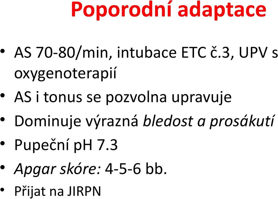 upravuje Dominuje výrazná bledost a prosákutí