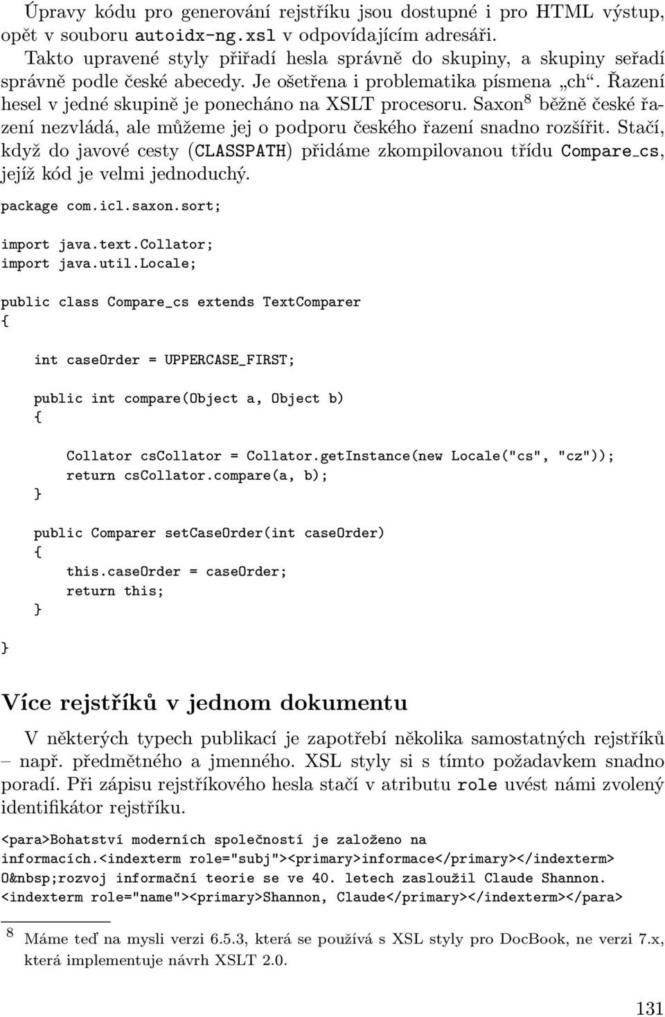 Saxon 8 běžně české řazení nezvládá, ale můžeme jej o podporu českého řazení snadno rozšířit.