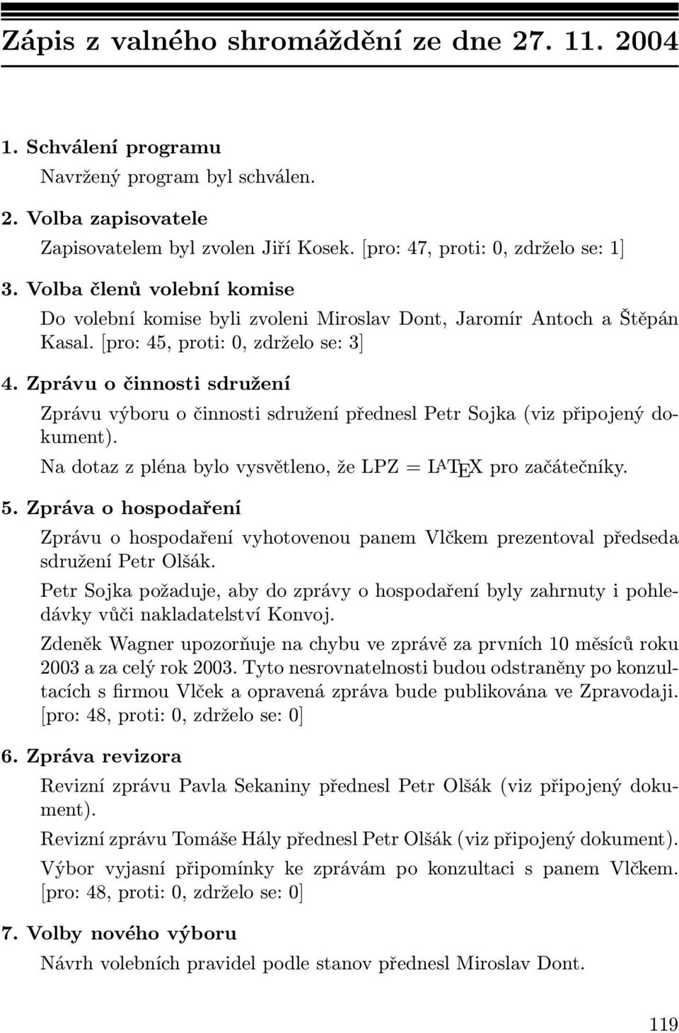 Zprávu o činnosti sdružení Zprávu výboru o činnosti sdružení předneslpetr Sojka (viz připojený dokument). Na dotaz z pléna bylo vysvětleno, že LPZ = L A TEX pro začátečníky. 5.