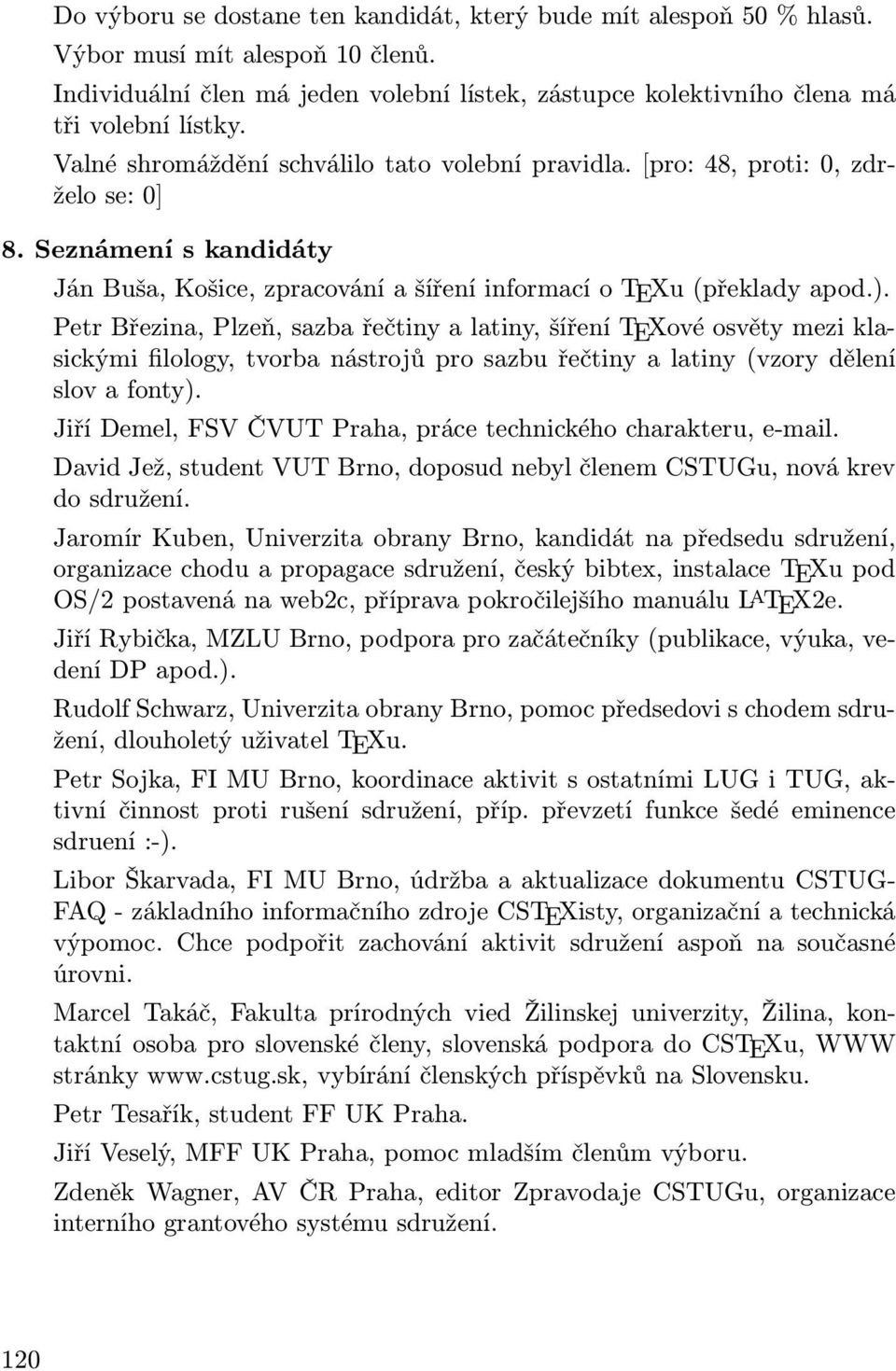 Petr Březina, Plzeň, sazba řečtiny a latiny, šíření TEXové osvěty mezi klasickými filology, tvorba nástrojů pro sazbu řečtiny a latiny (vzory dělení slov a fonty).