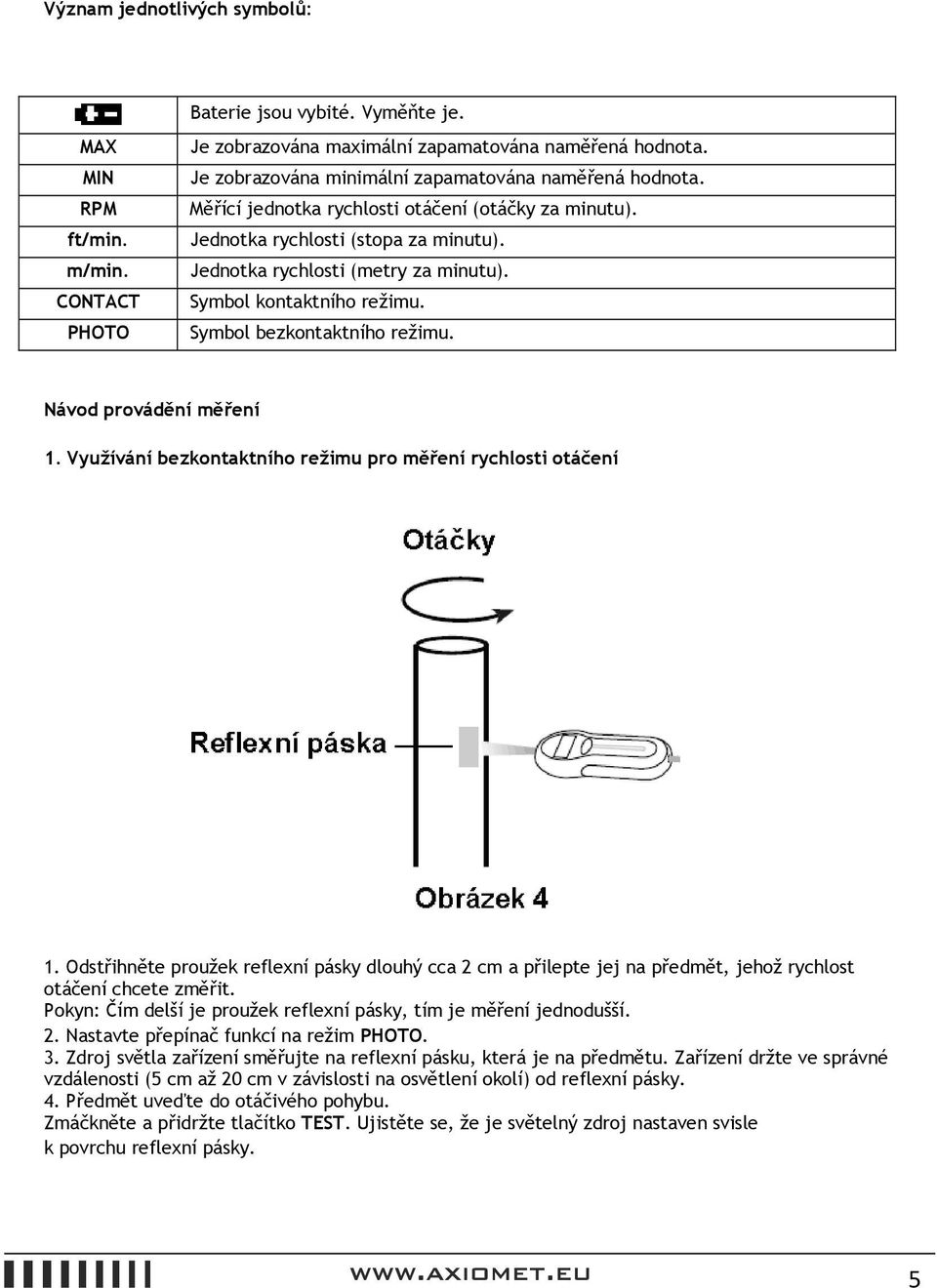 Symbol kontaktního režimu. Symbol bezkontaktního režimu. Návod provádění měření 1. Využívání bezkontaktního režimu pro měření rychlosti otáčení 1.