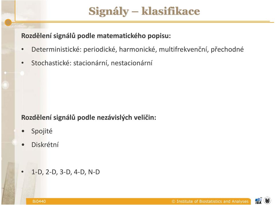 přechodné Stochastické: stacionární, nestacionární Rozdělení