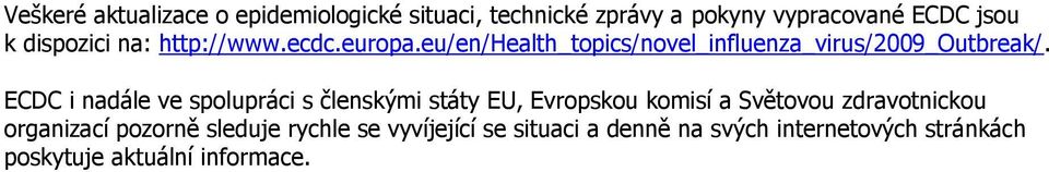 ECDC i nadále ve spolupráci s členskými státy EU, Evropskou komisí a Světovou zdravotnickou organizací