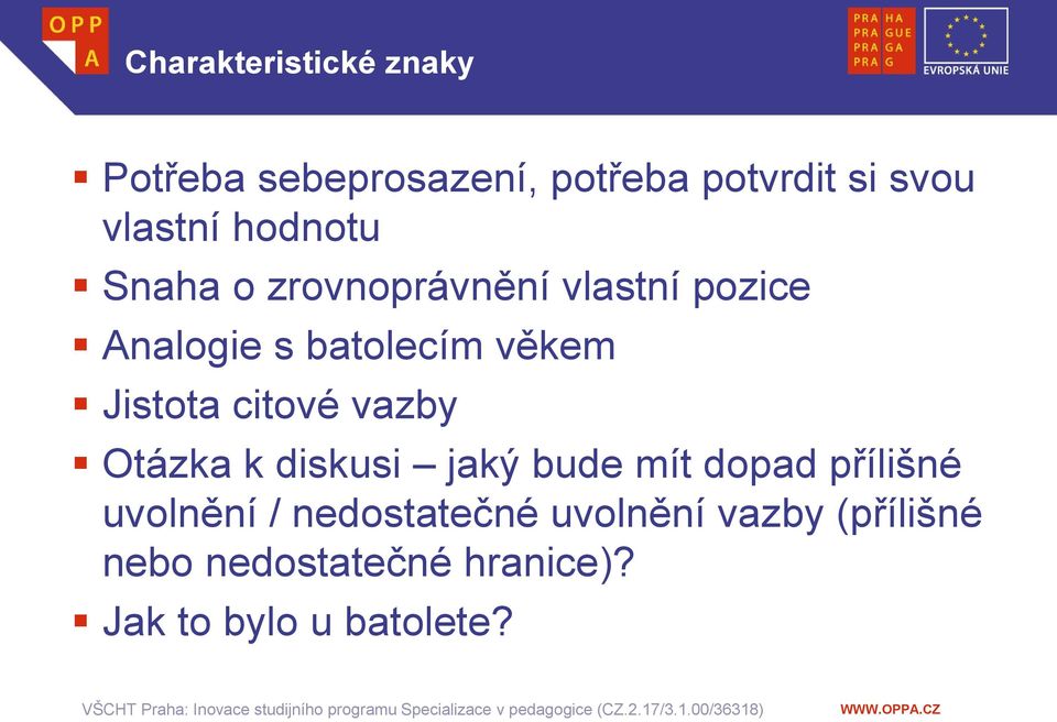 Jistota citové vazby Otázka k diskusi jaký bude mít dopad přílišné uvolnění /