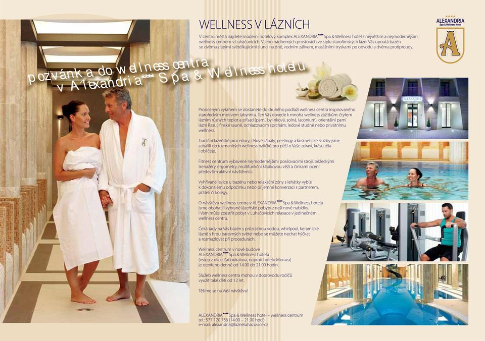 pozvánka do wellness centra ta v Alexandria**** Spa & Wellness lness hotelu Proskleným výtahem se dostanete edoduhého druhého podlaží wellness centra inspirovaného starořeckým motivem labyrintu.