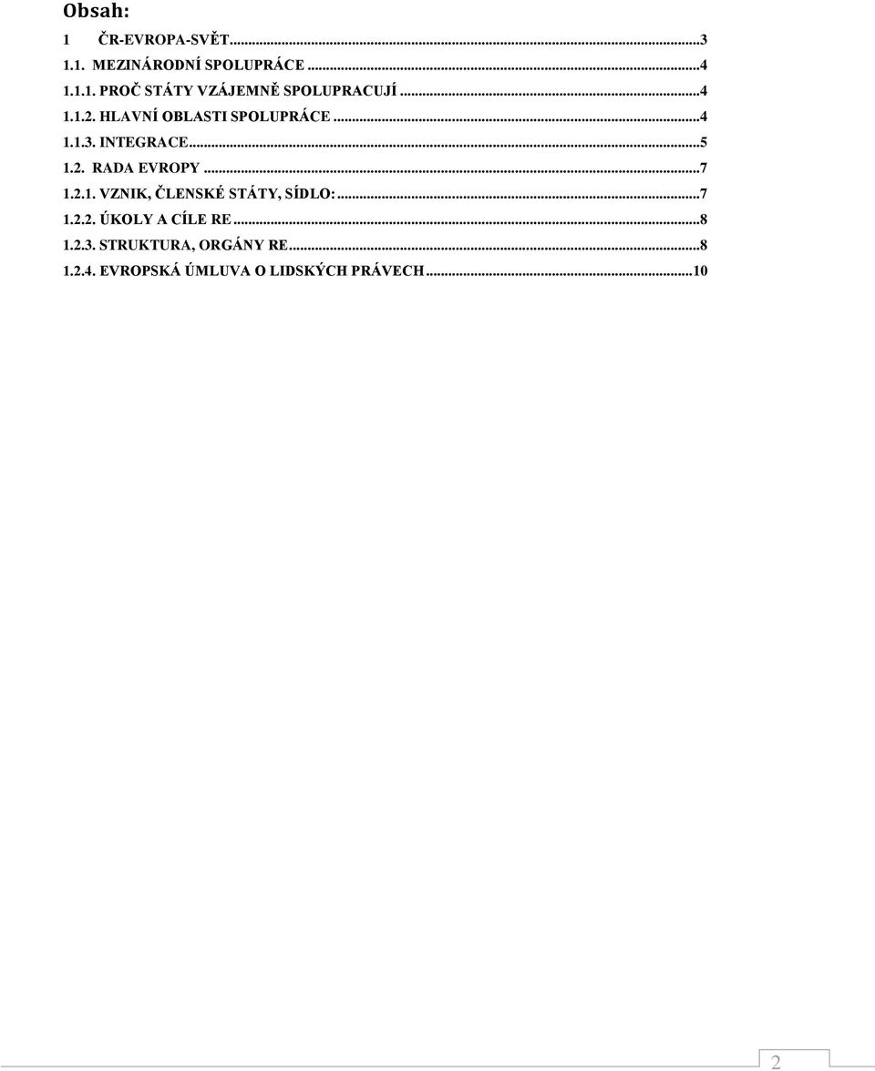 .. 7 1.2.1. VZNIK, ČLENSKÉ STÁTY, SÍDLO:... 7 1.2.2. ÚKOLY A CÍLE RE... 8 1.2.3.