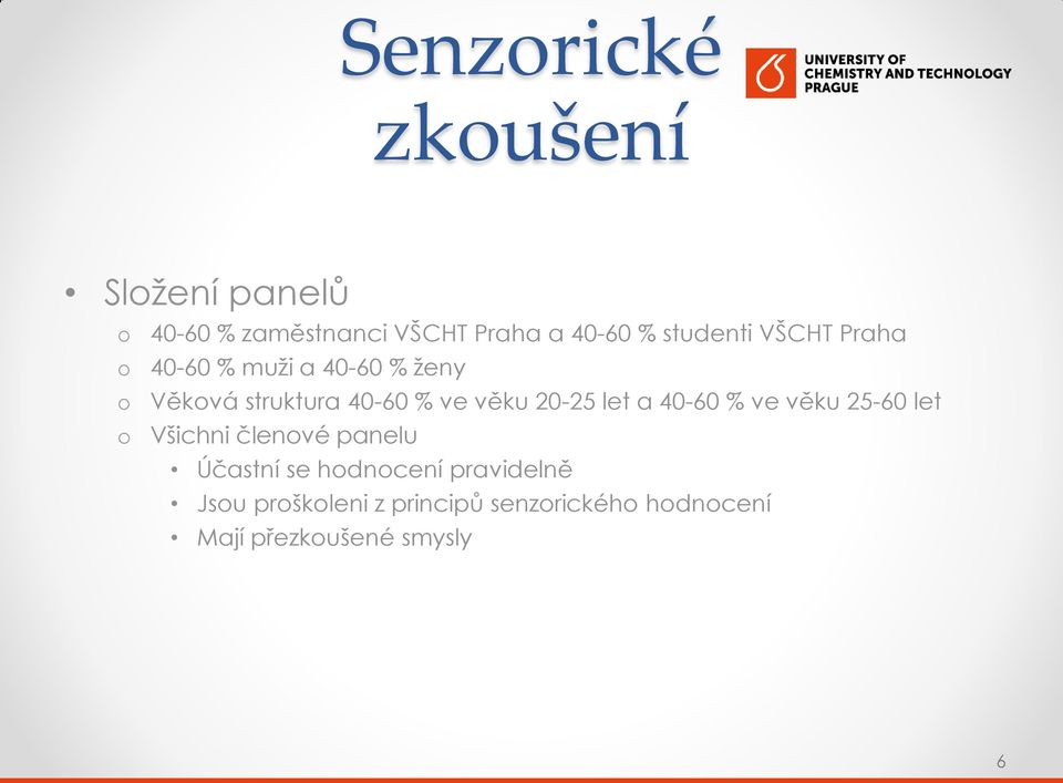 věku 20-25 let a 40-60 % ve věku 25-60 let Všichni členvé panelu Účastní se