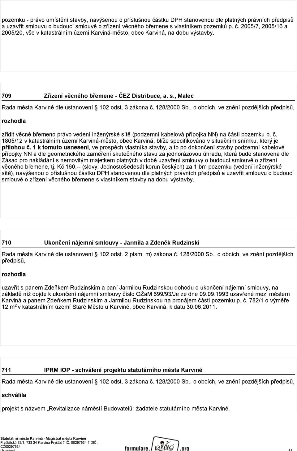 sti pozemku p. č. 1805/12 v katastrálním území Karviná-město, obec Karviná, blíže specifikováno v situačním snímku, který je přílohou č.