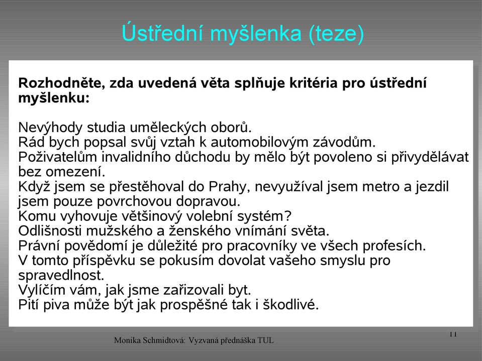 Když jsem se přestěhoval do Prahy, nevyužíval jsem metro a jezdil jsem pouze povrchovou dopravou. Komu vyhovuje většinový volební systém?