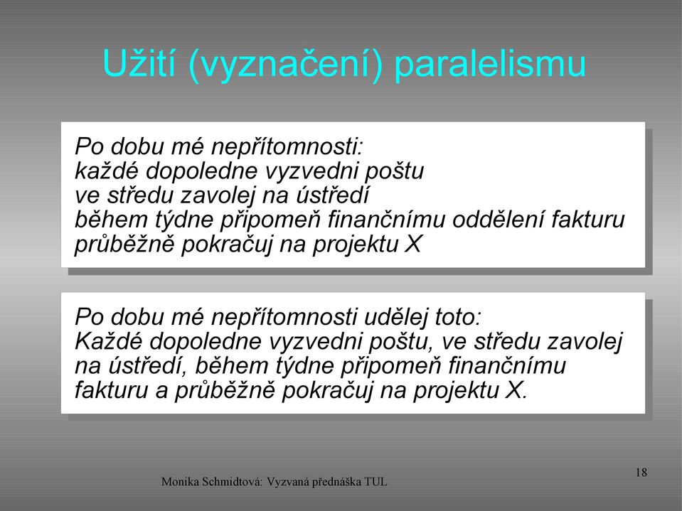 na projektu X Po dobu mé nepřítomnosti udělej toto: Každé dopoledne vyzvedni poštu, ve středu