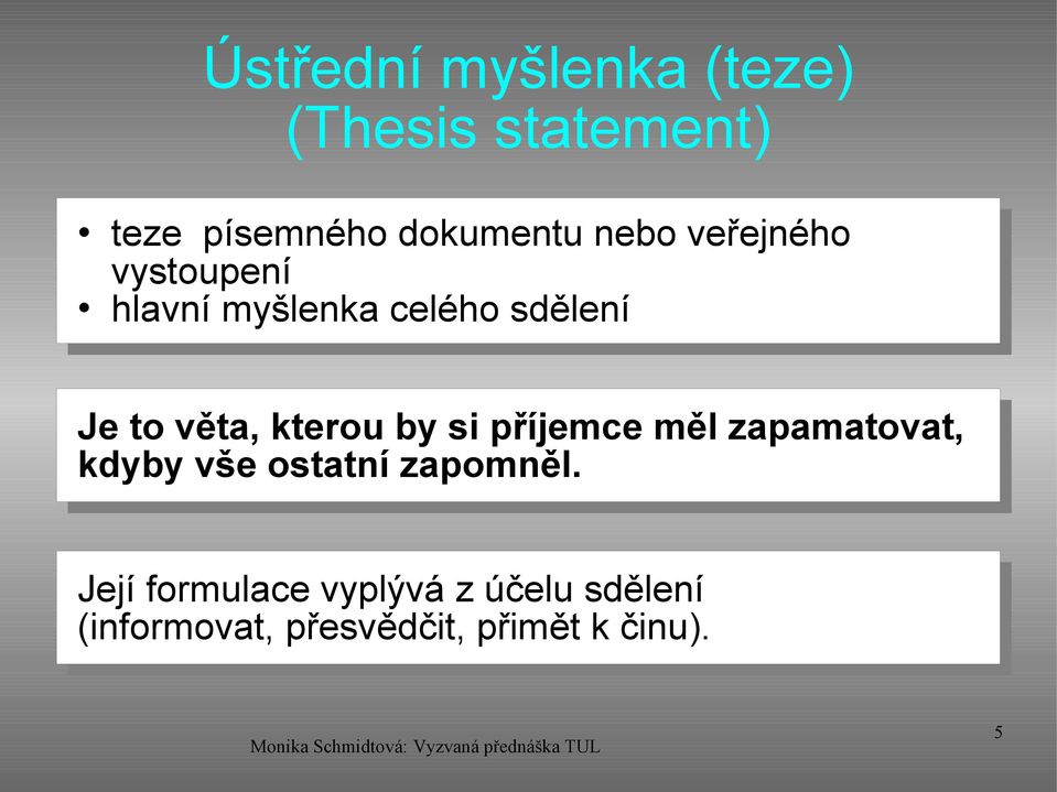 kterou by si příjemce měl zapamatovat, kdyby vše ostatní zapomněl.