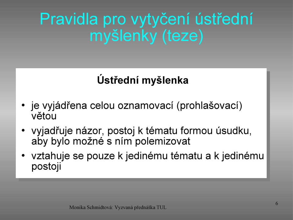 vyjadřuje názor, postoj k tématu formou úsudku, aby bylo možné