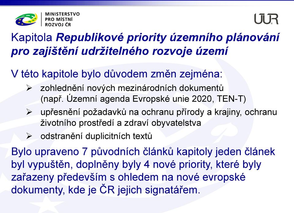 Územní agenda Evropské unie 2020, TEN-T) upřesnění požadavků na ochranu přírody a krajiny, ochranu životního prostředí a zdraví