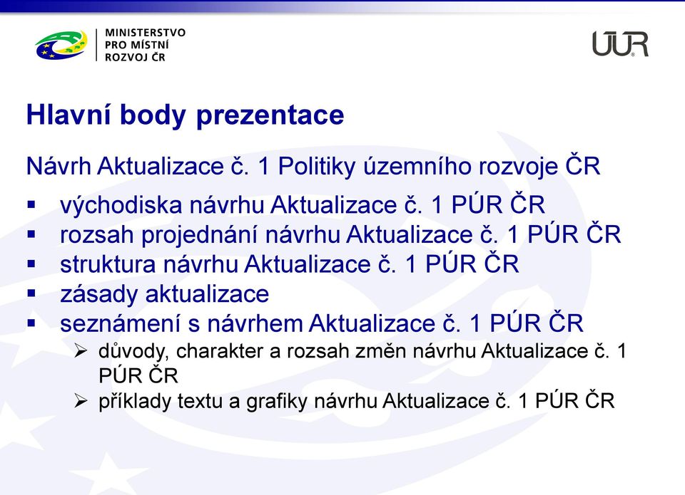 1 PÚR ČR rozsah projednání návrhu Aktualizace č. 1 PÚR ČR struktura návrhu Aktualizace č.