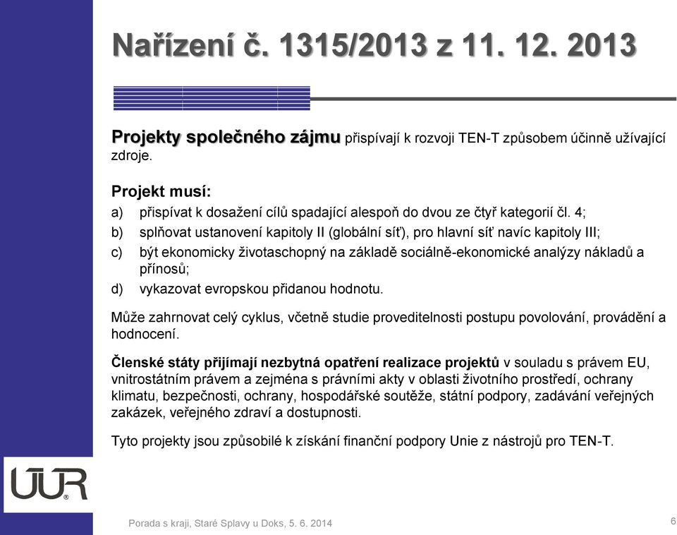 Může zahrnvat celý cyklus, včetně studie prveditelnsti pstupu pvlvání, prvádění a hdncení.