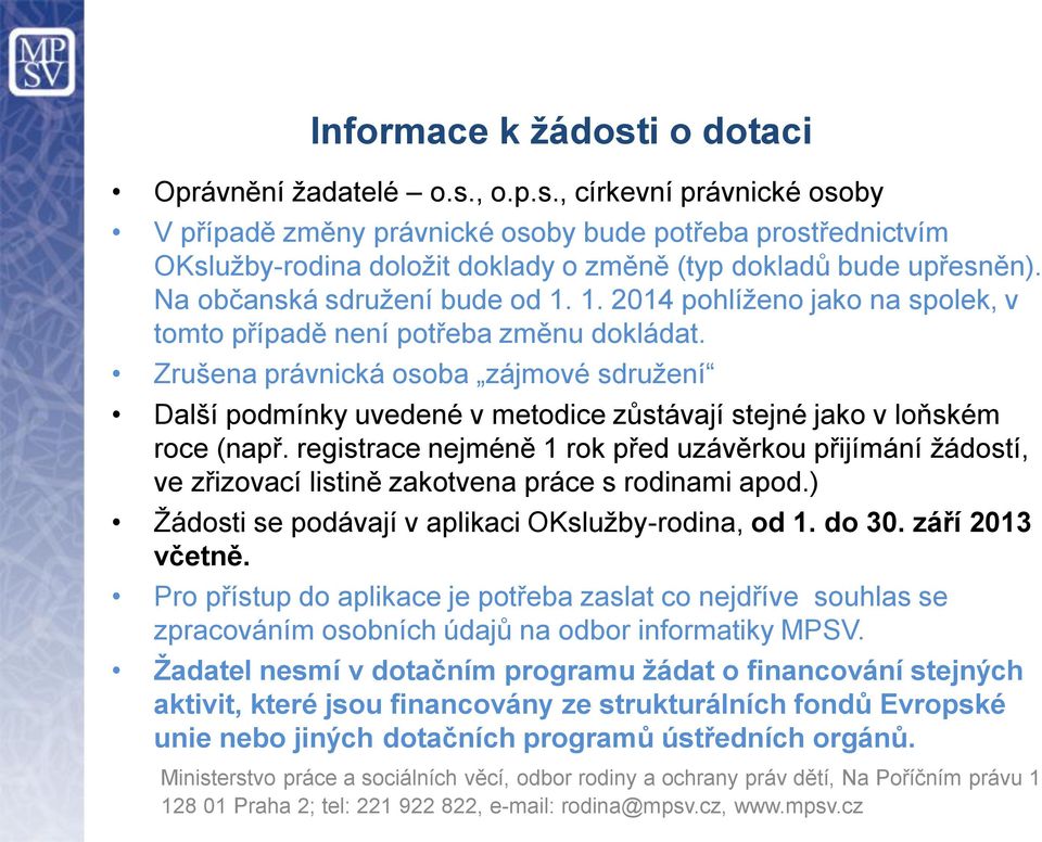 Zrušena právnická osoba zájmové sdružení Další podmínky uvedené v metodice zůstávají stejné jako v loňském roce (např.