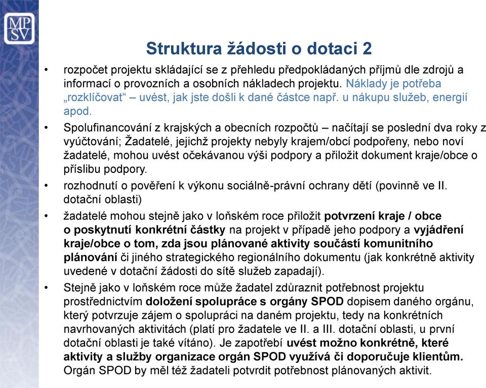 Spolufinancování z krajských a obecních rozpočtů načítají se poslední dva roky z vyúčtování; Žadatelé, jejichž projekty nebyly krajem/obcí podpořeny, nebo noví žadatelé, mohou uvést očekávanou výši