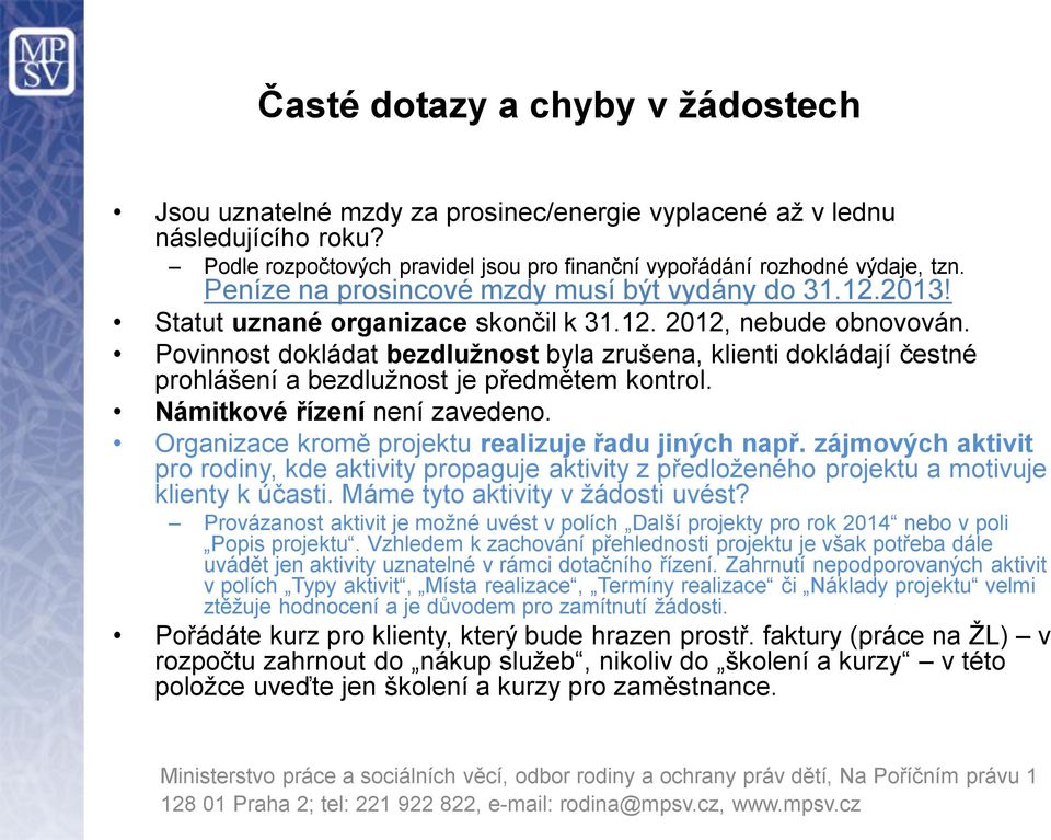 Povinnost dokládat bezdlužnost byla zrušena, klienti dokládají čestné prohlášení a bezdlužnost je předmětem kontrol. Námitkové řízení není zavedeno.