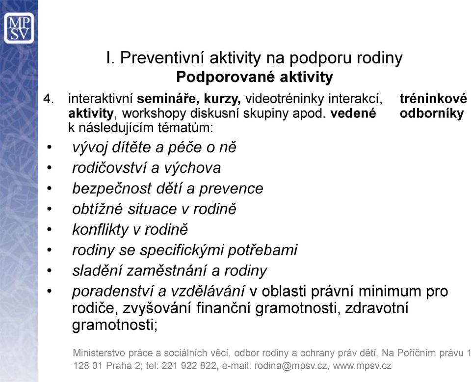 vedené odborníky k následujícím tématům: vývoj dítěte a péče o ně rodičovství a výchova bezpečnost dětí a prevence obtížné