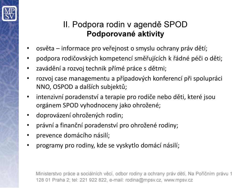 NNO, OSPOD a dalších subjektů; intenzivní poradenství a terapie pro rodiče nebo děti, které jsou orgánem SPOD vyhodnoceny jako ohrožené;