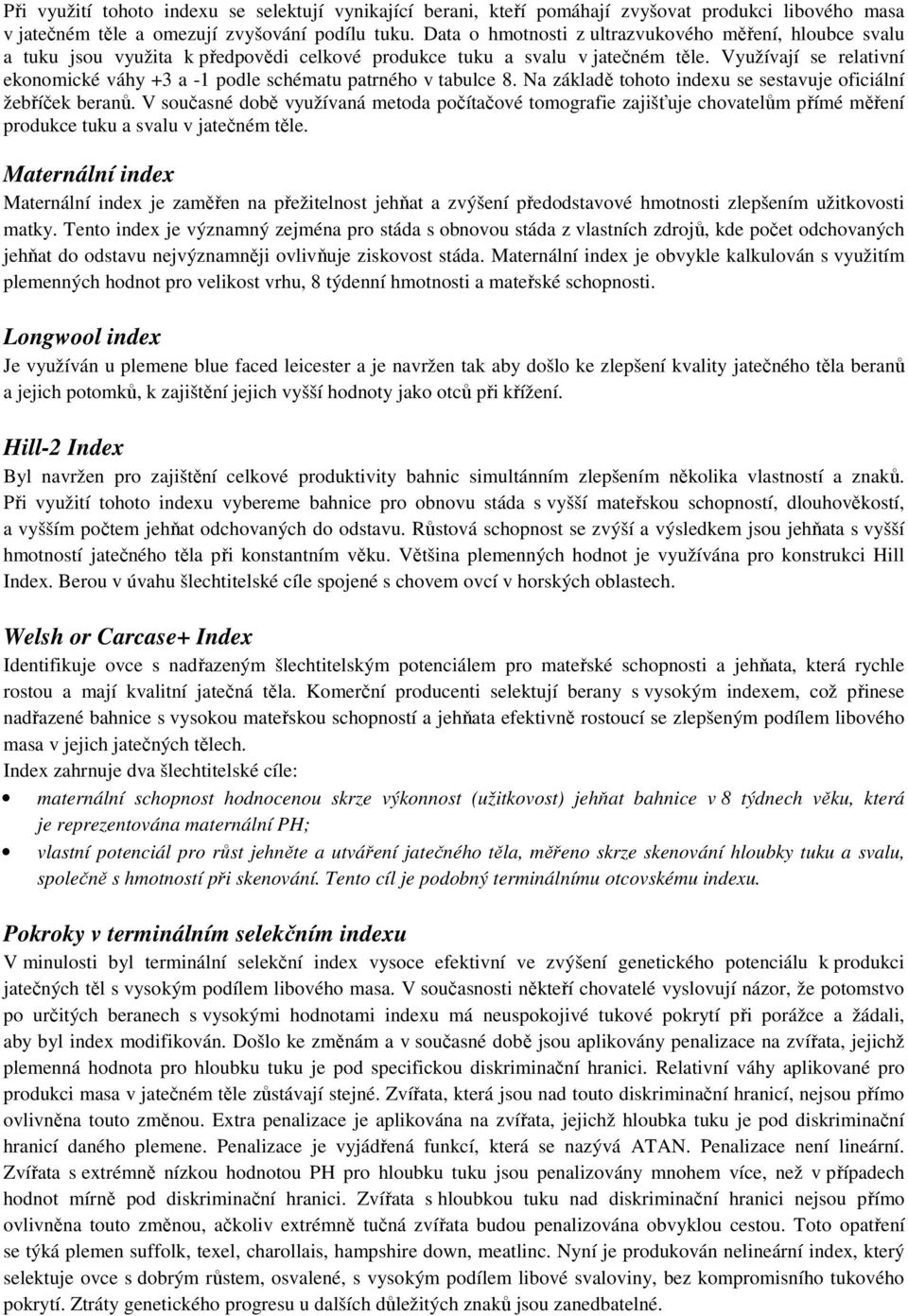 Využívají se relativní ekonomické váhy +3 a -1 podle schématu patrného v tabulce 8. Na základě tohoto indexu se sestavuje oficiální žebříček beranů.