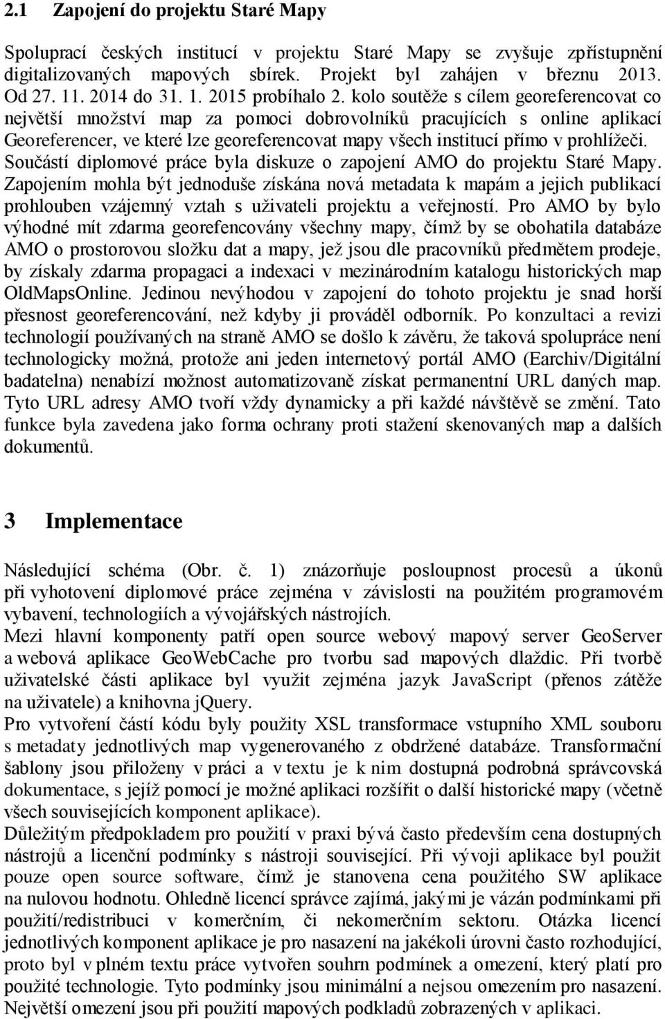 kolo soutěže s cílem georeferencovat co největší množství map za pomoci dobrovolníků pracujících s online aplikací Georeferencer, ve které lze georeferencovat mapy všech institucí přímo v prohlížeči.