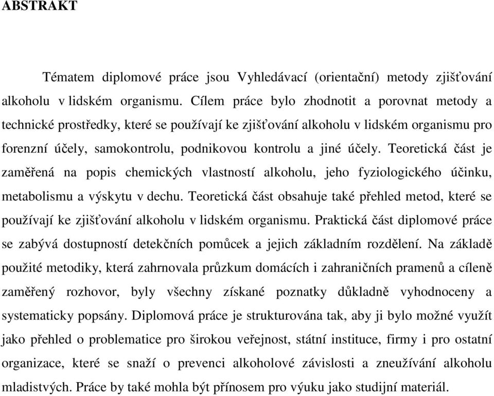 Teoretická část je zaměřená na popis chemických vlastností alkoholu, jeho fyziologického účinku, metabolismu a výskytu v dechu.