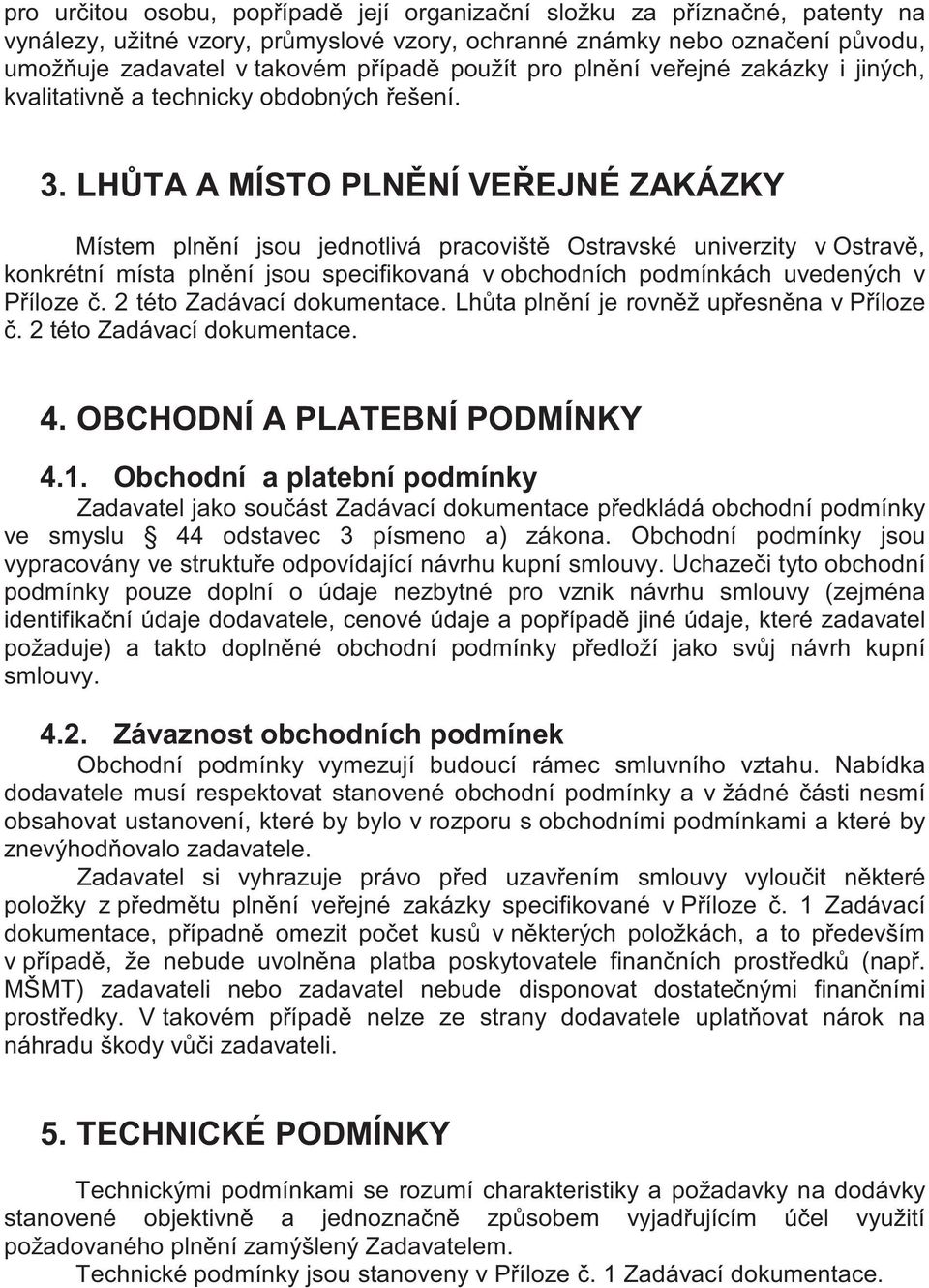 Závaznost obchodních podmínek Obchodní podmínky vymezují budoucí rámec smluvního vztahu.