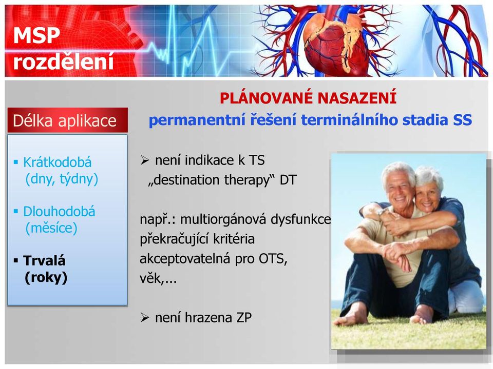 Trvalá (roky) není indikace k TS destination therapy DT např.