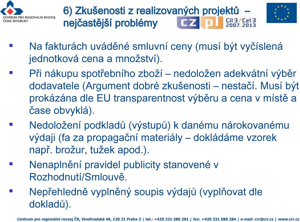 Musí být prokázána dle EU transparentnost výběru a cena v místě a čase obvyklá).