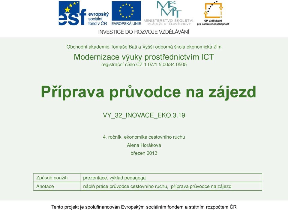 ročník, ekonomika cestovního ruchu Alena Horáková březen 2013 Způsob použití Anotace prezentace, výklad pedagoga