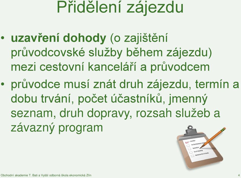 termín a dobu trvání, počet účastníků, jmenný seznam, druh dopravy, rozsah