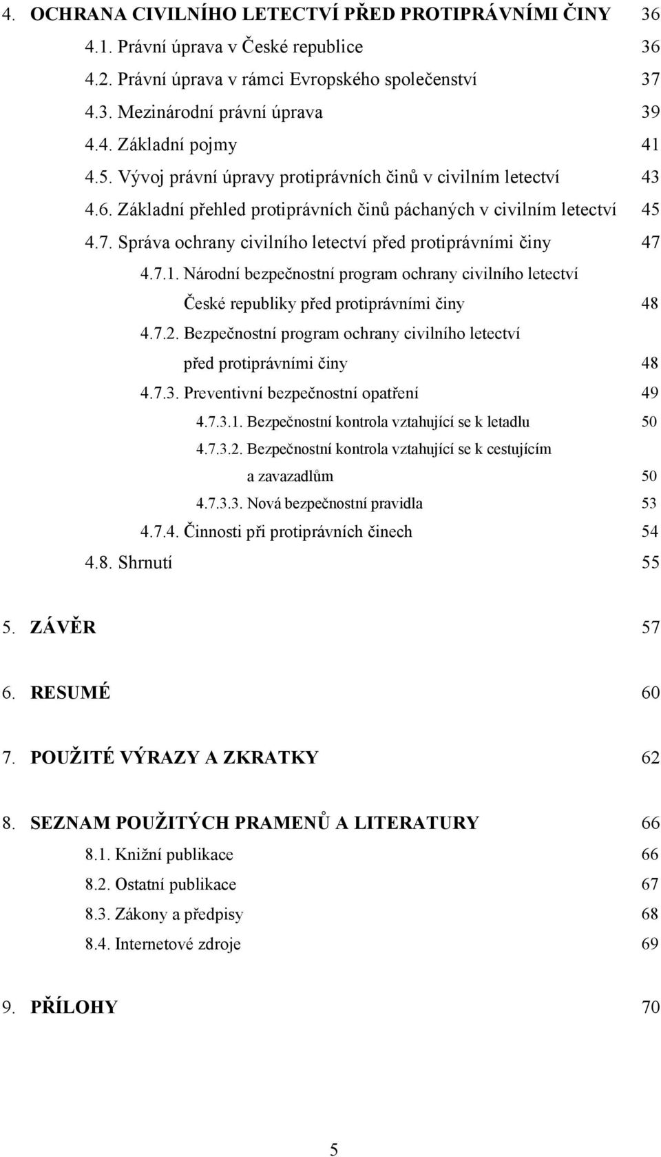 Správa ochrany civilního letectví před protiprávními činy 47 4.7.1. Národní bezpečnostní program ochrany civilního letectví České republiky před protiprávními činy 48 4.7.2.